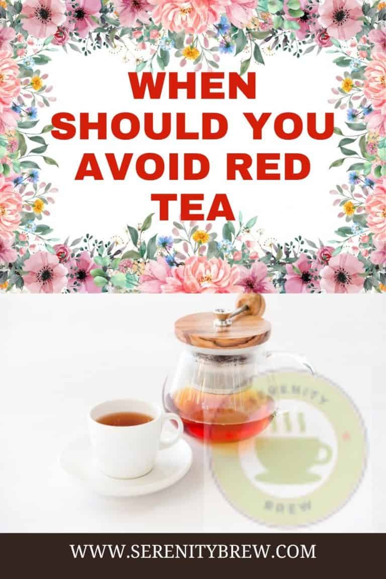 When should you avoid Red tea - Serenity Brew